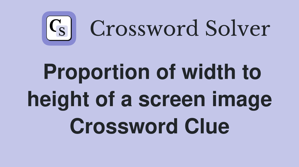 Proportion of width to height of a screen image Crossword Clue Answers Crossword Solver